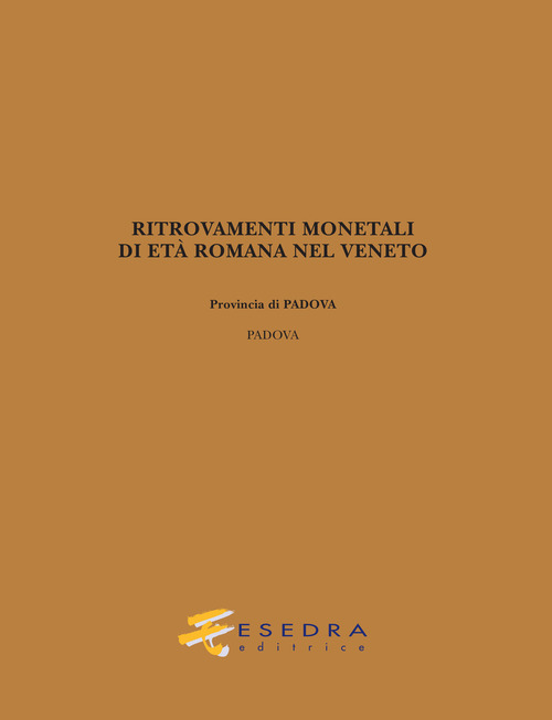 Ritrovamenti monetali di età romana nel Veneto. Provincia di Padova: Padova