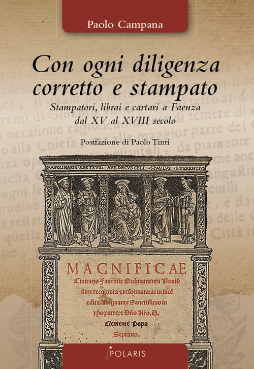 Con ogni diligenza corretto e stampato. Stampatori, librai e cartari a Faenza dal XV al XVIII secolo