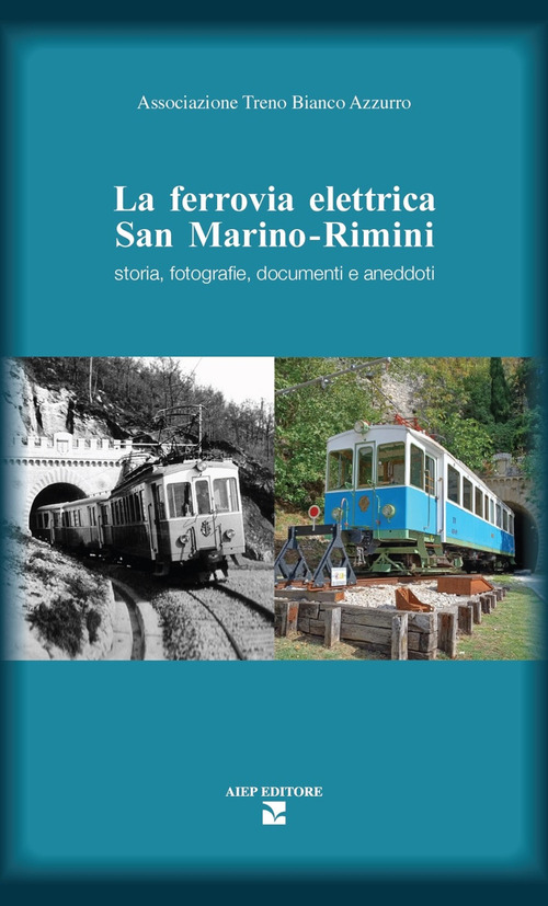 La ferrovia elettrica San Marino. Rimini. Storia, fotografie, documenti e aneddoti
