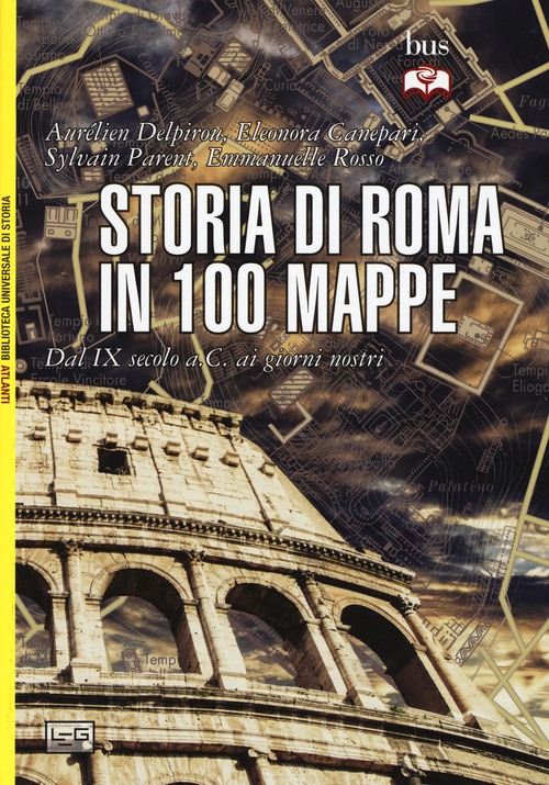 Storia di Roma in 100 mappe. Dal XI secolo a.C. ai giorni nostri