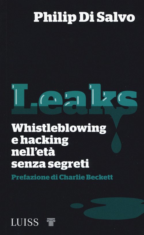 Leaks. Whistleblowing e hacking nell'età senza segreti