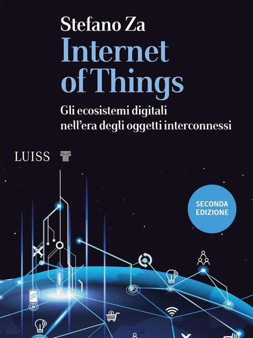 Internet of things. Gli ecosistemi digitali nell'era degli oggetti interconnessi
