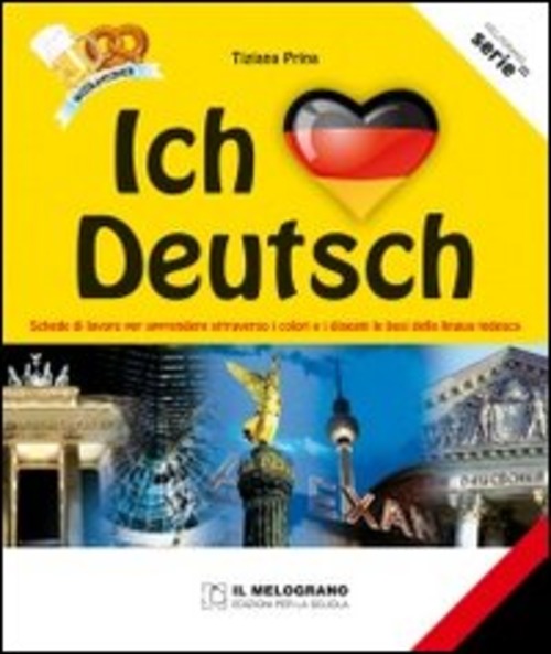 Ich liebe Deutsch. Schede di lavoro per apprendere attraverso i colori e i disegni le basi della lingua tedesca. Per le Scuole superiori