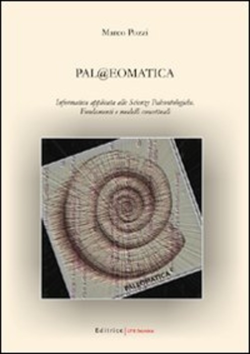 Pal@eomatica. Informatica applicata alle scienze paleontologiche. Fondamenti e modelli concettuali
