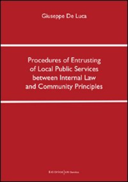 Procedures of entrusting of local public services between internal law and community principles. Ediz. italiana