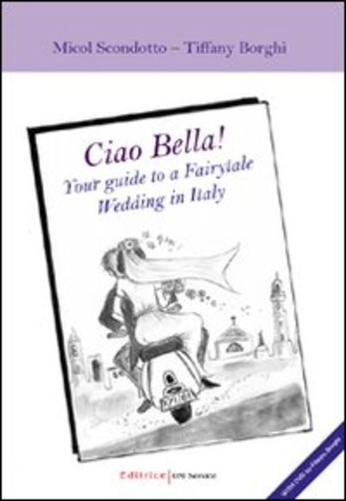 Ciao Bella! Your guide to a fairytable wedding in Italy. Ediz. italiana