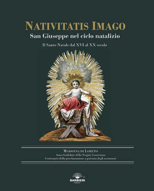 Nativitatis Imago. San Giuseppe nel ciclo natalizio. Il Santo Natale dal XVI al XX secolo