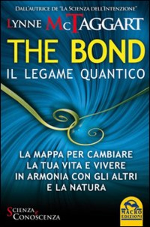 The bond, il legame quantico. La mappa per cambiare la tua vita e vivere in armonia con gli altri e la natura