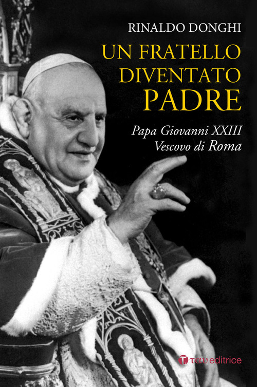Un fratello diventato padre. Papa Giovanni XXIII Vescovo di Roma