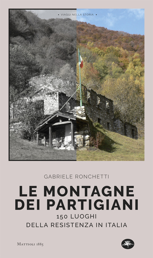 Le montagne dei partigiani. 150 luoghi della resistenza in Italia