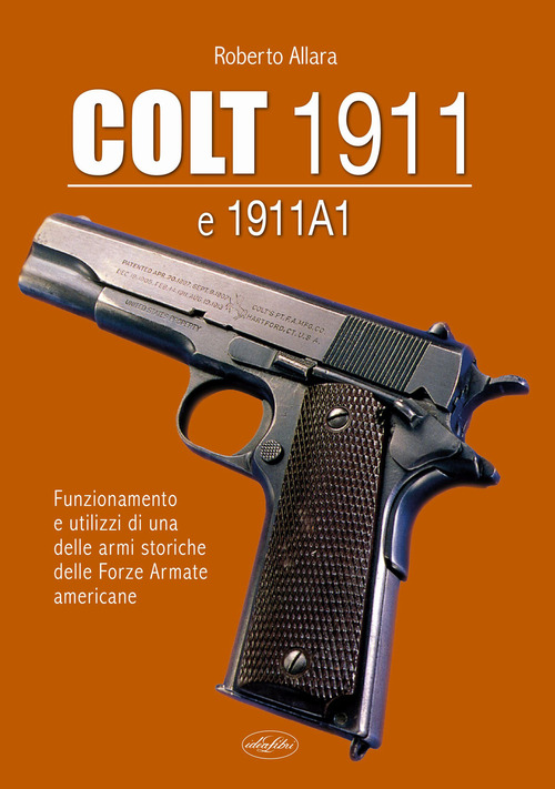 Colt 1911 e 1911 A1. Funzionamento e utilizzi di una delle armi storiche delle forze armate americane