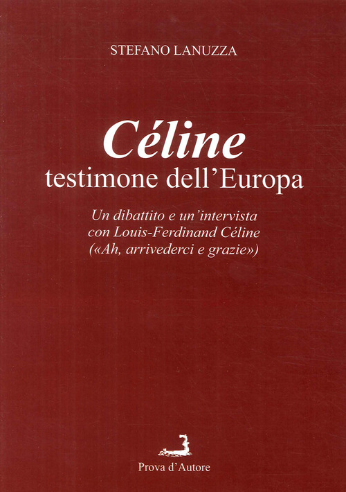 Céline testimone dell'Europa. Un dibattito e un'intervista con Louis-Ferdinand Céline