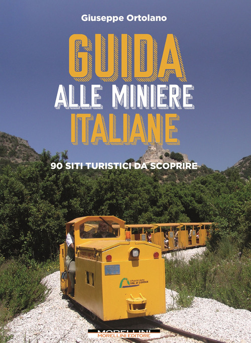 Guida alle miniere italiane. 90 siti turistici da scoprire