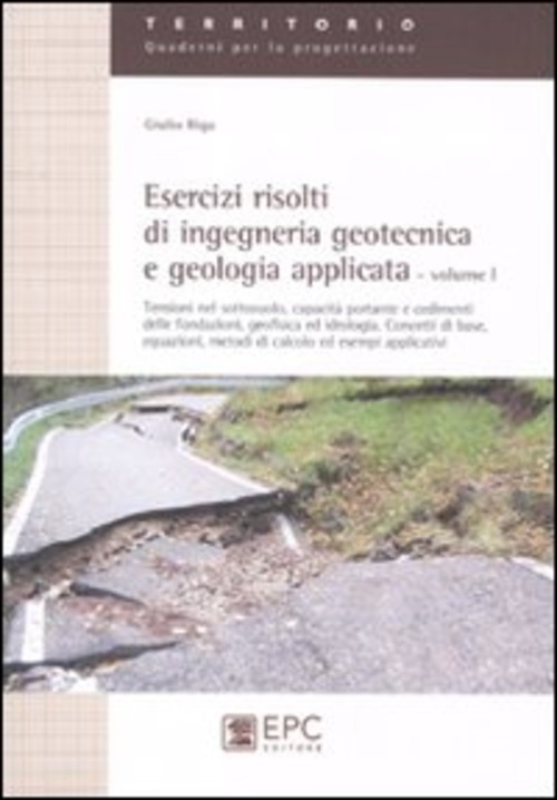 Esercizi risolti di ingegneria geotecnica e geologia applicata. Volume 1