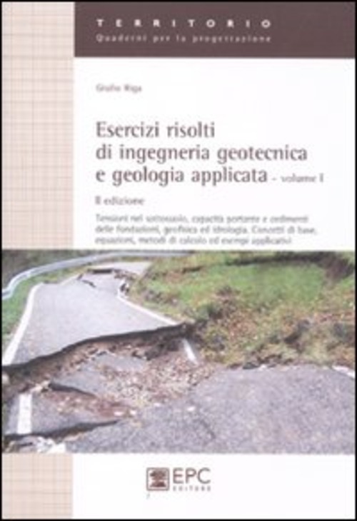 Esercizi risolti di ingegneria geotecnica e geologia applicata. Volume 1
