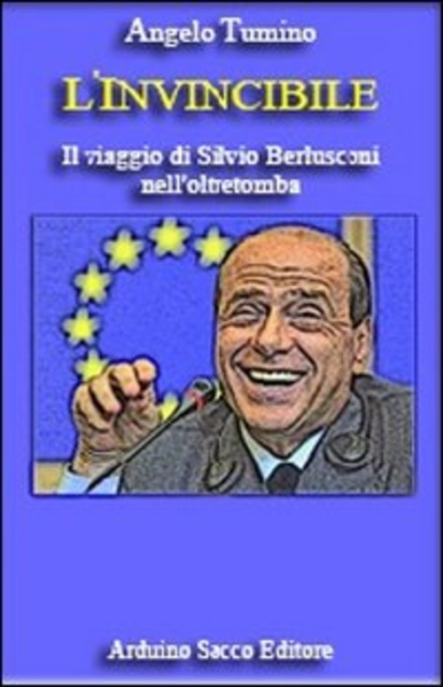 L'invincibile. Il viaggio di Silvio Berlusconi nell'oltretomba