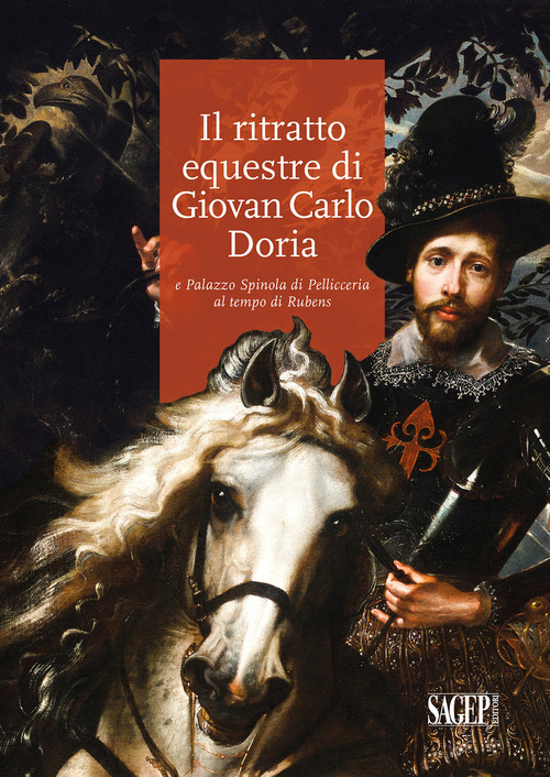 Il ritratto equestre di Giovan Carlo Doria e Palazzo Spinola di Pellicceria al tempo di Rubens