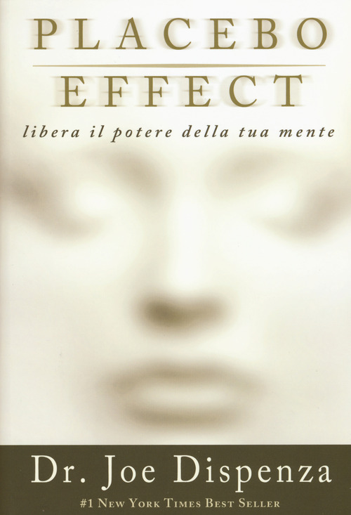 Placebo effect. Libera il potere della tua mente