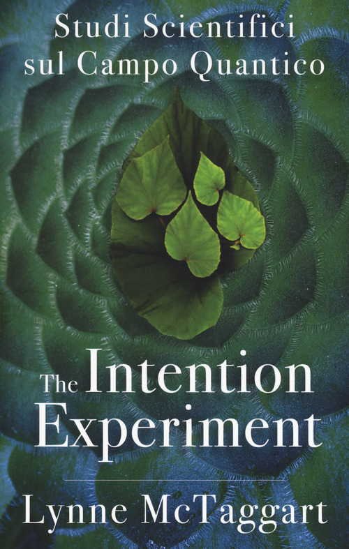 The intention experiment. Studi scientifici sul campo quantico