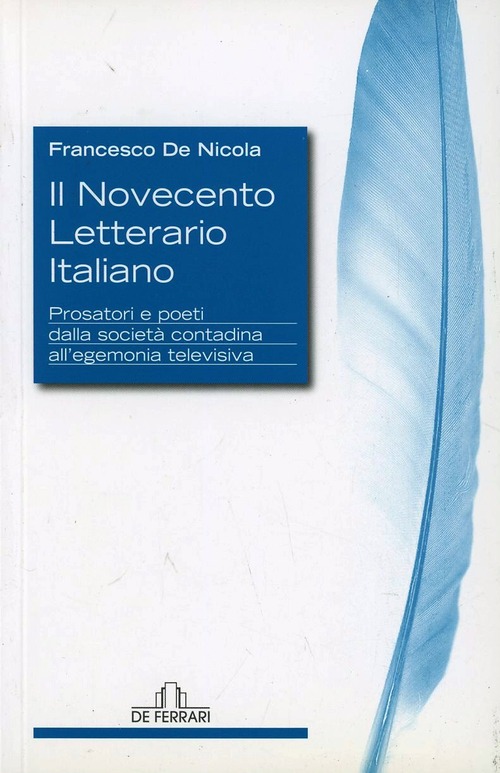 Il Novecento letterario italiano. Prosatori e poeti dalla società contadina all'egemonia televisiva