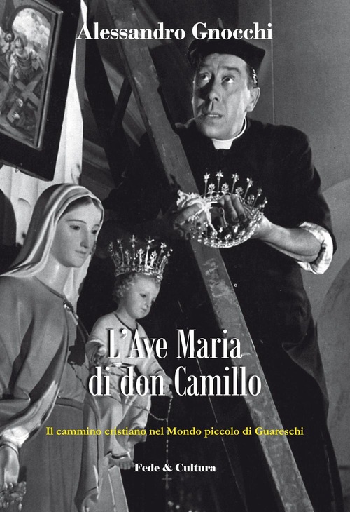 L'Ave Maria di don Camillo. Il cammino cristiano nel «Mondo piccolo» di Guareschi