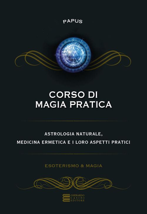 Corso di magia pratica. Astrologia naturale, medicina ermetica e i loro aspetti pratici