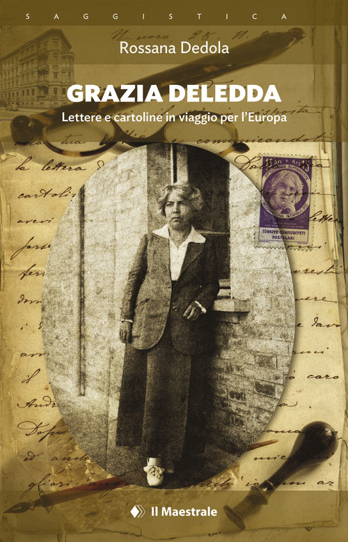 Grazia Deledda. Lettere e cartoline in viaggio per l'Europa