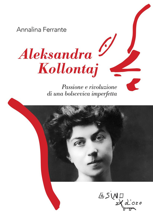 Aleksandra Kollontaj. Passione e rivoluzione di una bolscevica imperfetta