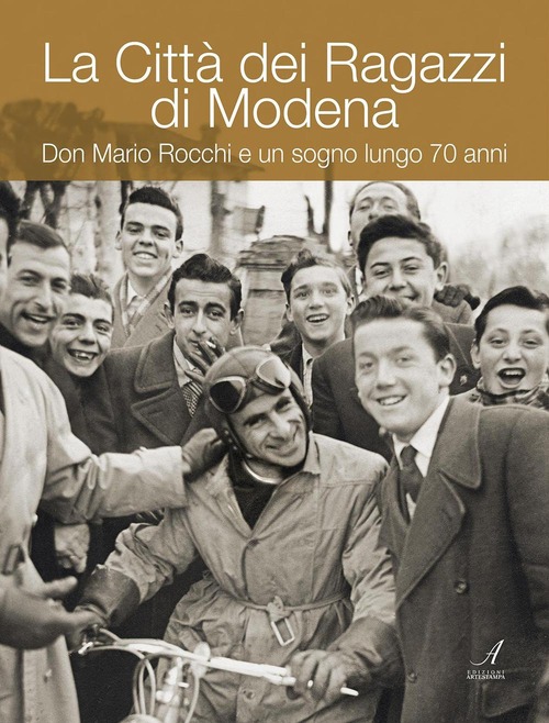 La Città dei ragazzi di Modena. Don Mario Rocchi e un sogno lungo 70 anni