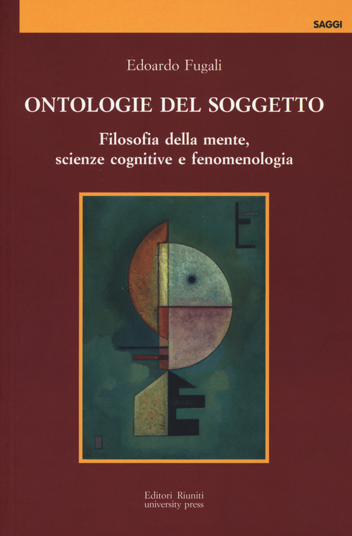 Ontologie del soggetto. Filosofia della mente, scienze cognitive e fenomenologia