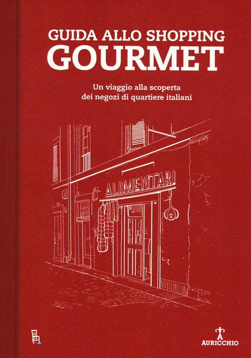 Guida allo shopping gourmet. Un viaggio alla scoperta dei negozi di quartiere italiani
