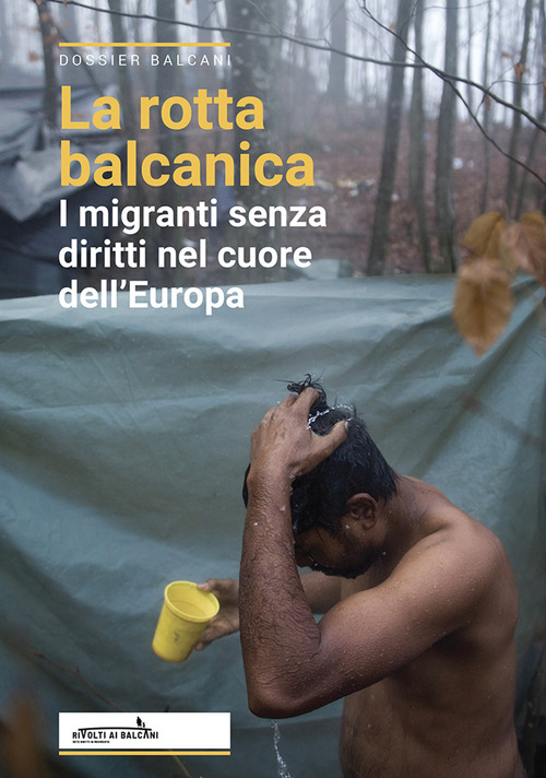 La rotta balcanica. I migranti senza diritti nel cuore dell’Europa