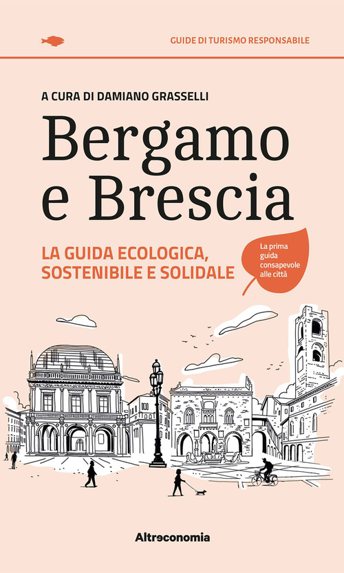 Bergamo e Brescia. La guida ecologica, sostenibile e solidale