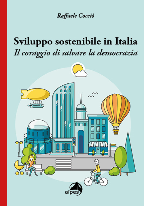 Sviluppo sostenibile in Italia. Il coraggio di salvare la democrazia
