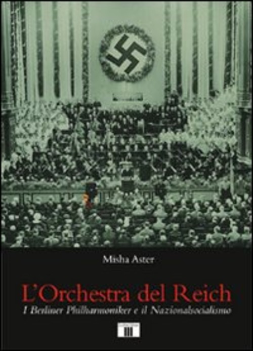 L'orchestra del Reich. I Berliner Philharmoniker e il Nazionalsocialismo