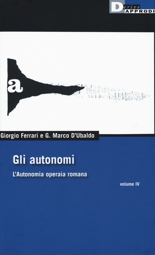 Gli autonomi. L'autonomia operaia romana. Volume 4