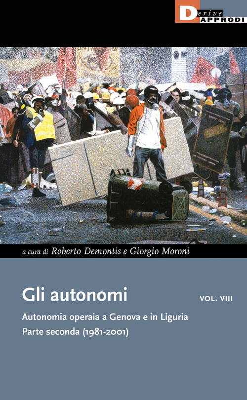 Gli autonomi. Autonomia operaia a Genova e in Liguria. Volume 8