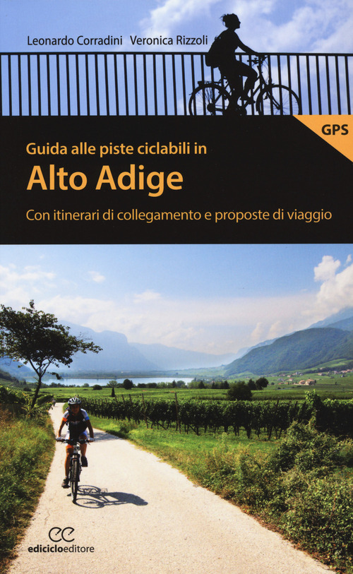 Guida alle piste ciclabili in Alto Adige. Con itinerari di collegamento e proposte di viaggio