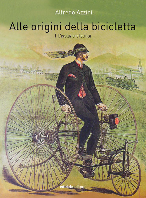 Alle origini della bicicletta. Volume Vol. 1