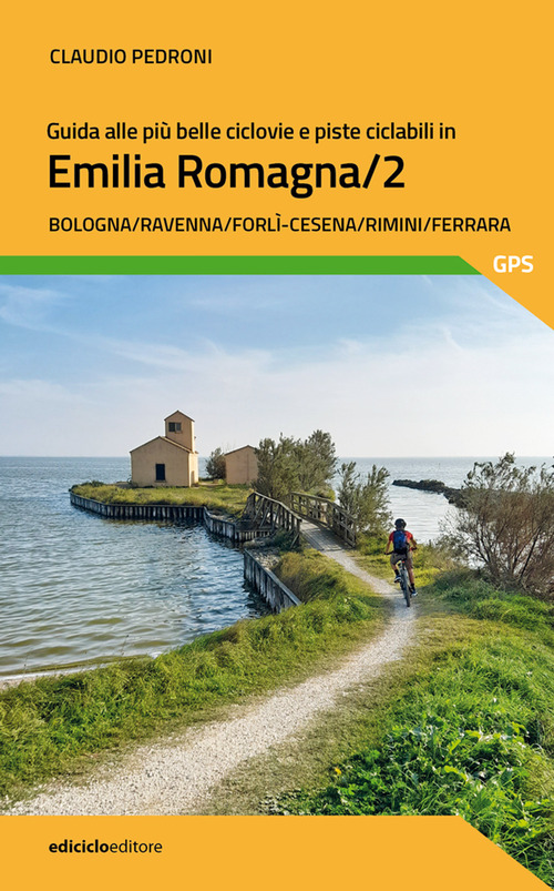 Guida alle più belle ciclovie e piste ciclabili in Emilia Romagna. Volume Vol. 2