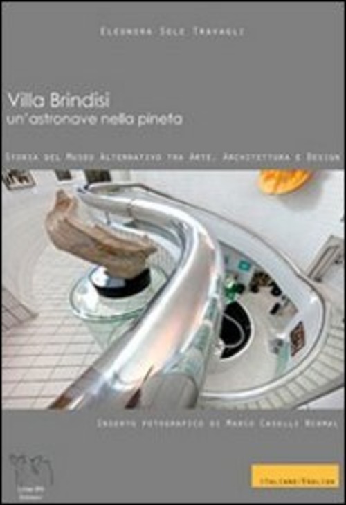 Villa Brindisi un'astronave nella pineta. Storia del museo alternativo tra arte, architettura e design. Ediz. italiana e inglese