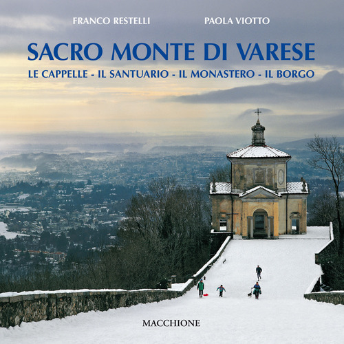 Sacro Monte di Varese. Le cappelle, il santuario, il monastero, il borgo
