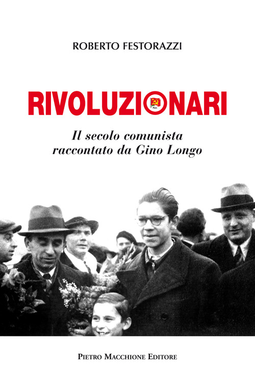 Rivoluzionari. Il secolo comunista raccontato da Gino Longo