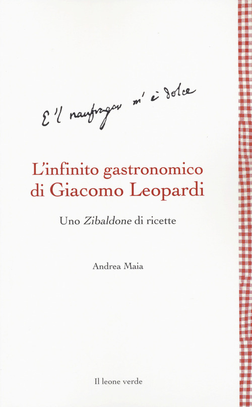 L'infinito gastronomico di Giacomo Leopardi. Uno Zibaldone di ricette