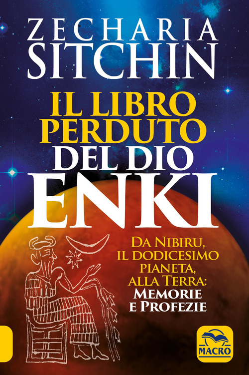 Il libro perduto del dio Enki. Da Nibiru, il dodicesimo pianeta, alla terra: memorie e profezie