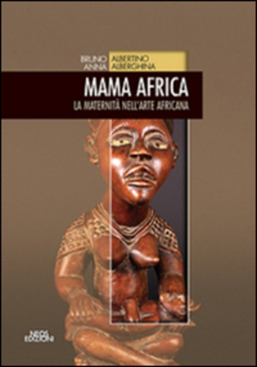 Mama Africa. La maternità nell'arte africana
