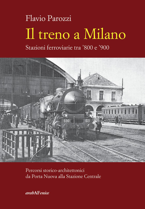 Il treno a Milano. Stazioni ferroviarie tra '800 e '900