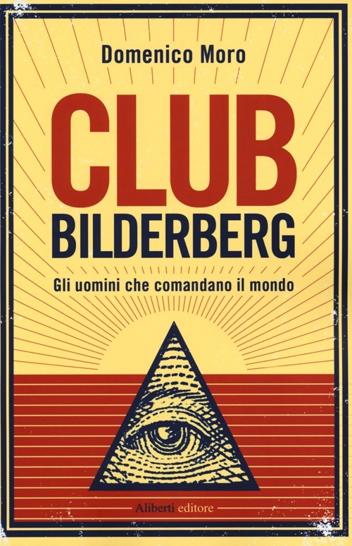 Club Bilderberg. Gli uomini che comandano il mondo
