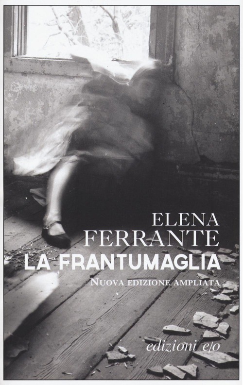 La frantumaglia. In appendice Carte 1991-2003. Tessere 2003-2007. Lettere 2011-2016