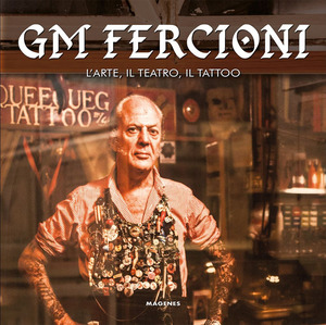 GM Fercioni. L'arte, il teatro, il tattoo